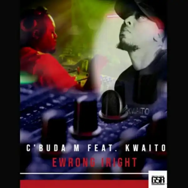 C’buda M - Ewrong Iright (Original Mix) ft. Kwaito